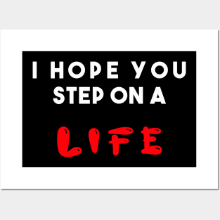 I hope you step on a life Posters and Art